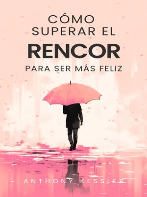 cover image of Cómo Superar El Rencor Para Ser Más Feliz